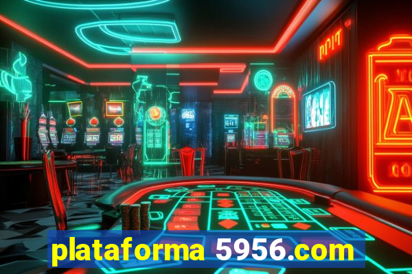 plataforma 5956.com